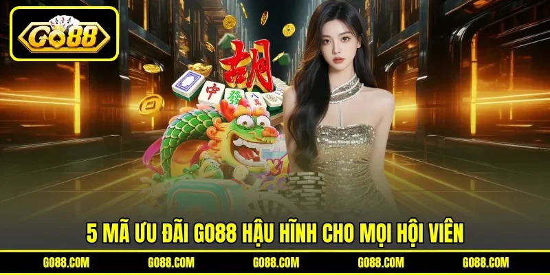 5 mã ưu đãi GO 88 hậu hĩnh cho mọi hội viên