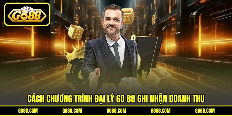 Cách chương trình đại lý GO 88 ghi nhận doanh thu Cách chương trình đại lý GO 88 ghi nhận doanh thu