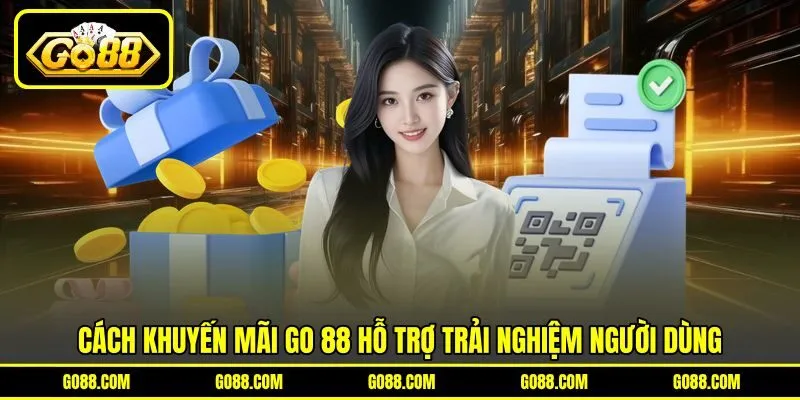 Cách khuyến mãi GO 88 hỗ trợ trải nghiệm người dùng