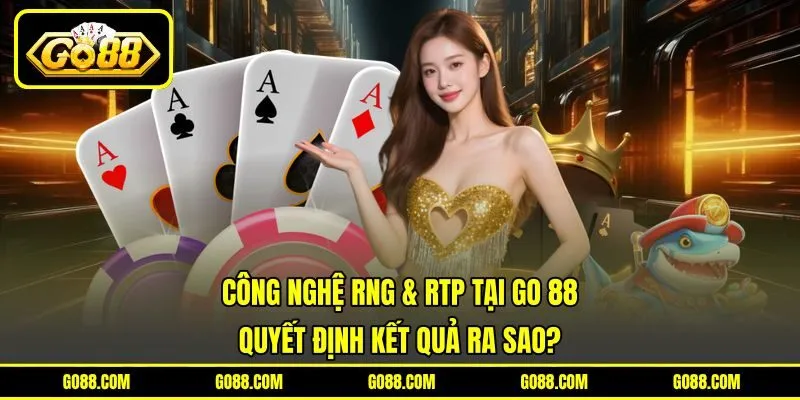 Công Nghệ RNG & RTP Tại GO 88 Quyết Định Kết Quả Ra Sao?
