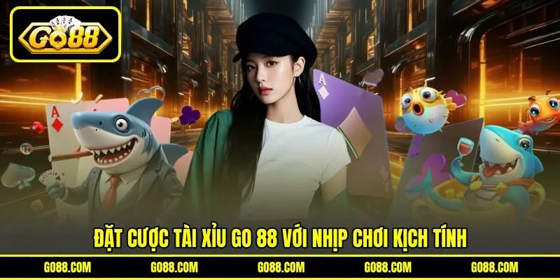 Đặt cược tài xỉu GO 88 với nhịp chơi kịch tính