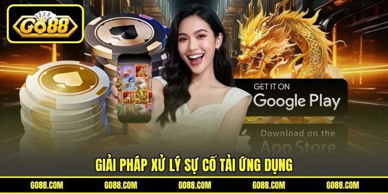 Giải pháp xử lý sự cố tải ứng dụng