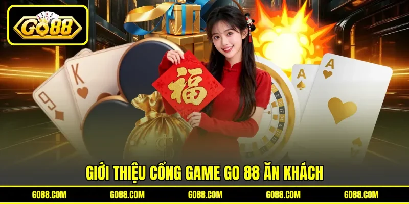 Giới thiệu cổng game GO 88 ăn khách