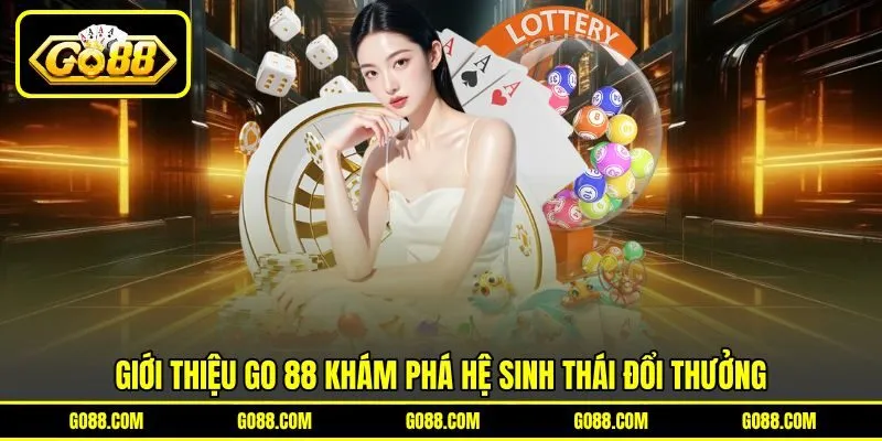 Giới thiệu GO 88 khám phá hệ sinh thái đổi thưởng