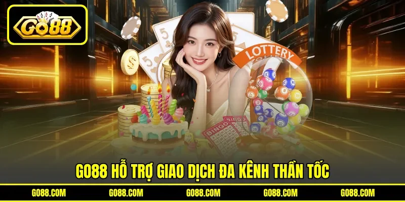 GO 88 hỗ trợ giao dịch đa kênh thần tốc