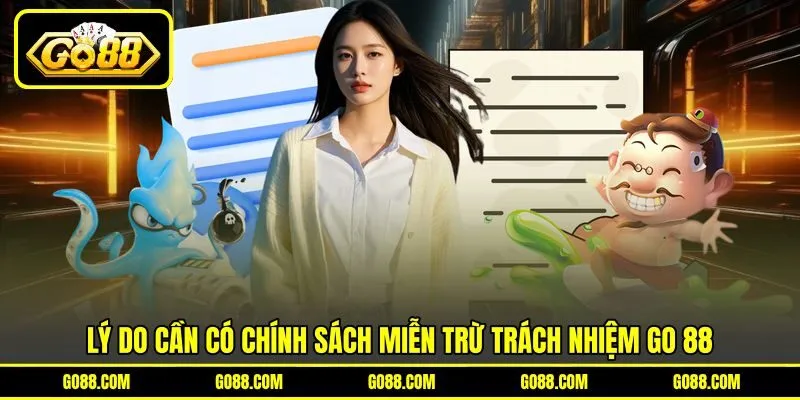 Lý do cần có chính sách miễn trừ trách nhiệm GO 88