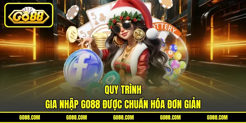 Quy trình gia nhập GO 88 được chuẩn hóa đơn giản