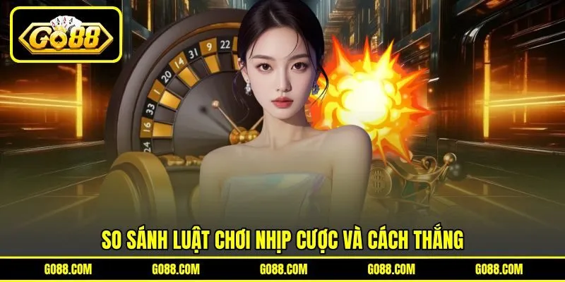 So sánh luật chơi nhịp cược và cách thắng