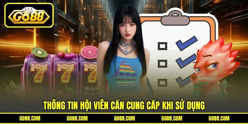 Thông tin hội viên cần cung cấp khi sử dụng