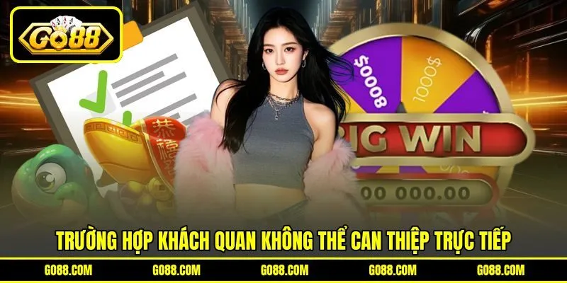 Trường hợp khách quan không thể can thiệp trực tiếp