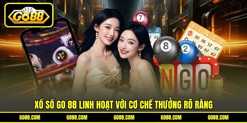 Xổ số GO 88 linh hoạt với cơ chế thưởng rõ ràng