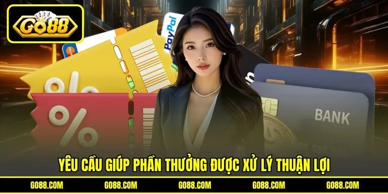 Yêu cầu giúp phần thưởng được xử lý thuận lợi
